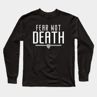 Fear Not Death | Inspirational Quote Design Long Sleeve T-Shirt